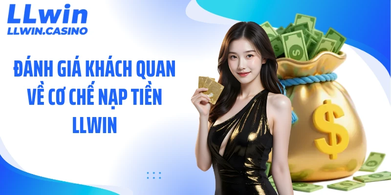 Đánh giá khách quan về cơ chế nạp tiền LLWIN